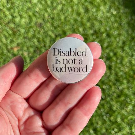 'Disabled is not a bad word' Button Badge