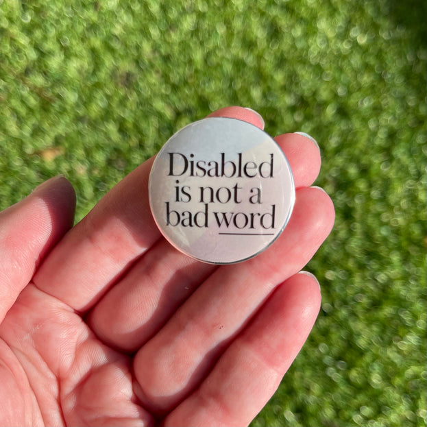 'Disabled is not a bad word' Button Badge