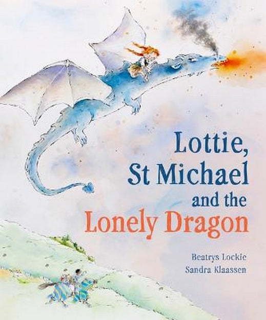 Lottie, St Michael and the Lonely Dragon A Story about Courage