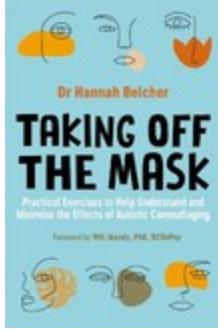 Taking Off the Mask: Practical Exercises to Help Understand and Minimise the Effects ofAutistic Camouflaging