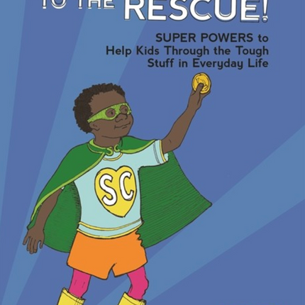 Self-Control to the Rescue!: Super Powers to Help Kids Through the Tough Stuff in Everyday Life