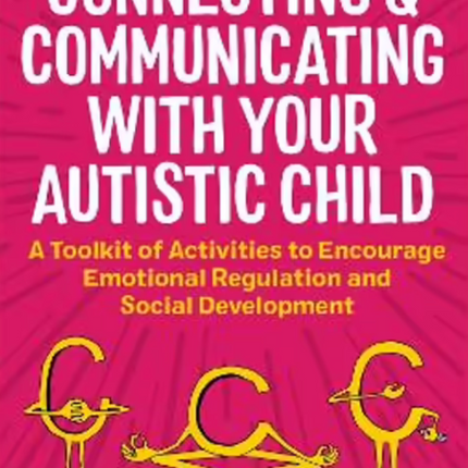 Connecting and Communicating with Your Autistic Child: A Toolkit of Activities to Encourage Emotional Regulation and Social Development