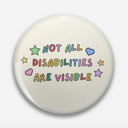 'Not All Disabilities Are Visible' Round Pin