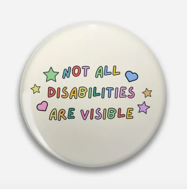 'Not All Disabilities Are Visible' Round Pin