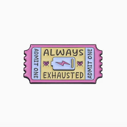 'Always Exhausted' Ticket Pin