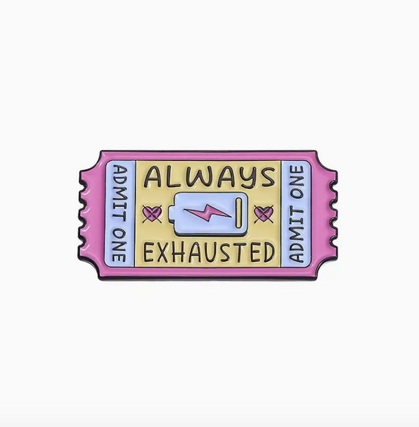 'Always Exhausted' Ticket Pin