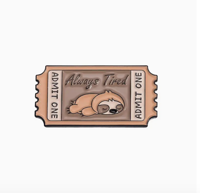 'Always Tired' Ticket Pin