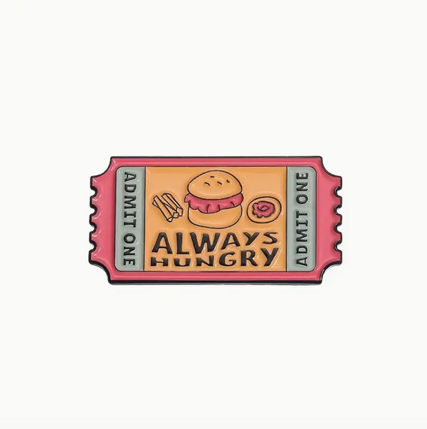 'Always Hungry' Ticket Pin