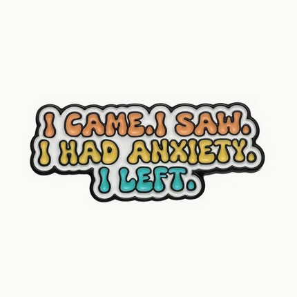 'I Came. I Saw. I Had Anxiety. I Left.' Pin