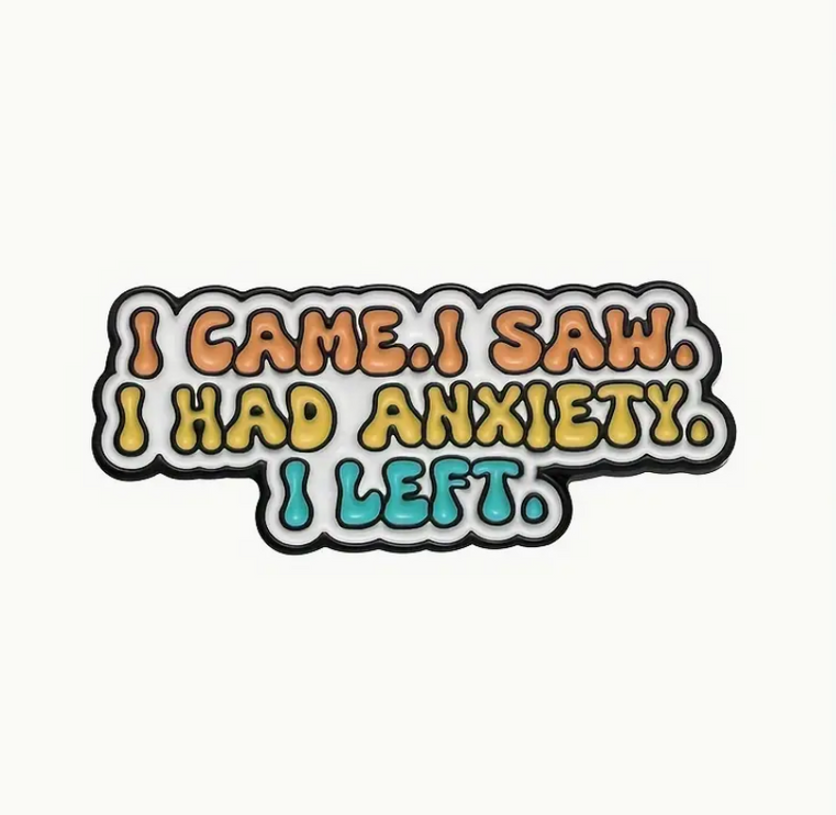 'I Came. I Saw. I Had Anxiety. I Left.' Pin