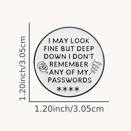'I May Look Fine But Deep Down I Don't Remember Any of My Passwords' Pin