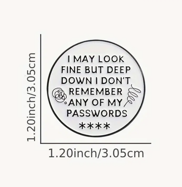 'I May Look Fine But Deep Down I Don't Remember Any of My Passwords' Pin