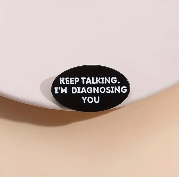 'Keep Talking. I'm Diagnosing You' Pin