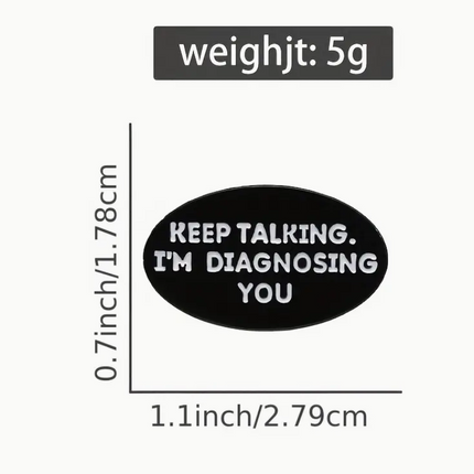 'Keep Talking. I'm Diagnosing You' Pin