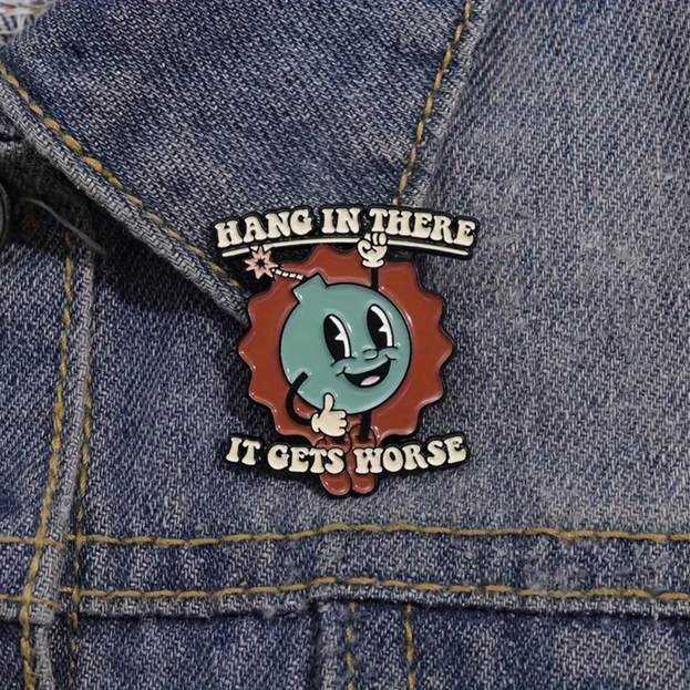 'Hang in there, it gets worse' Pin