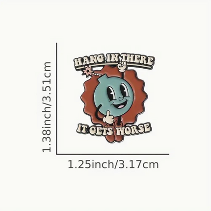 'Hang in there, it gets worse' Pin