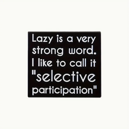 'Lazy is a very strong word. I like to call it "selective participation"' Pin