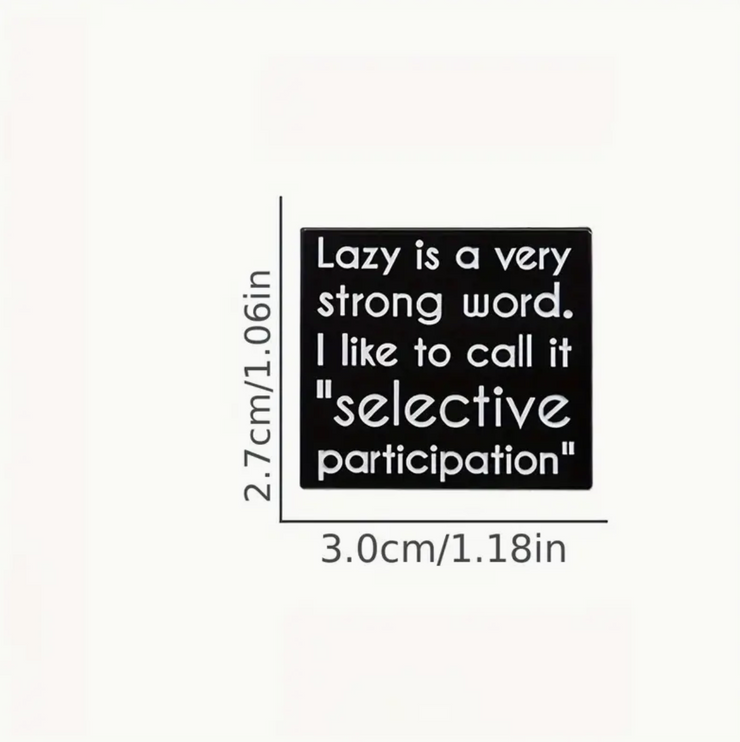 'Lazy is a very strong word. I like to call it "selective participation"' Pin