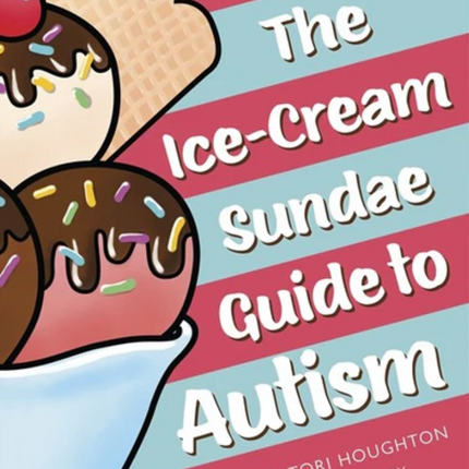 The Ice-Cream Sundae Guide to Autism