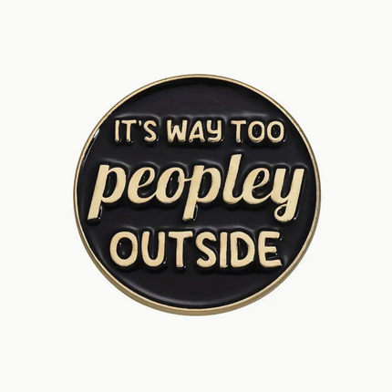 'It's way too peopley outside' Pin