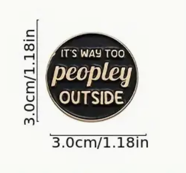 'It's way too peopley outside' Pin