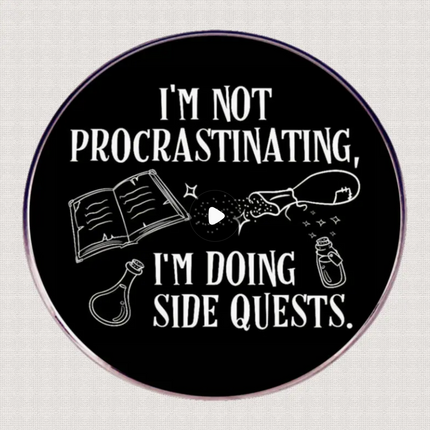 'I'm not procrastinating, I'm doing side quests' Round Black Pin