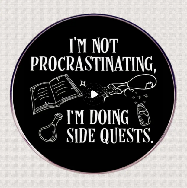 'I'm not procrastinating, I'm doing side quests' Round Black Pin