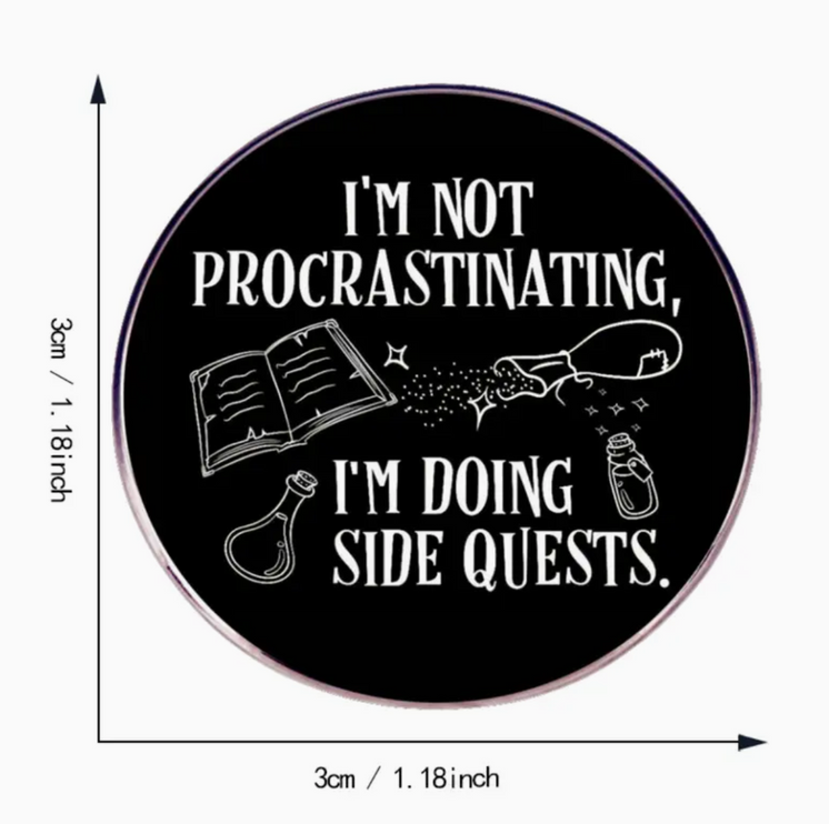 'I'm not procrastinating, I'm doing side quests' Round Black Pin