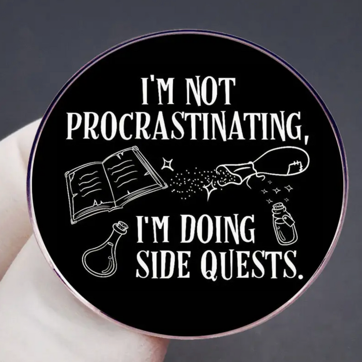 'I'm not procrastinating, I'm doing side quests' Round Black Pin