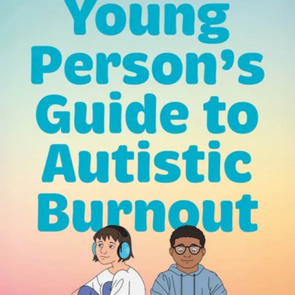 The Young Person's Guide to Autistic Burnout