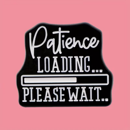 'Patience Loading... Please Wait...' Pin