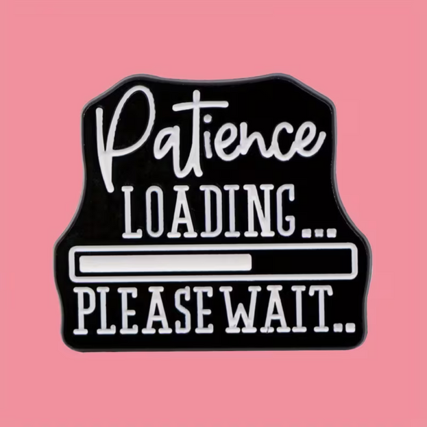 'Patience Loading... Please Wait...' Pin
