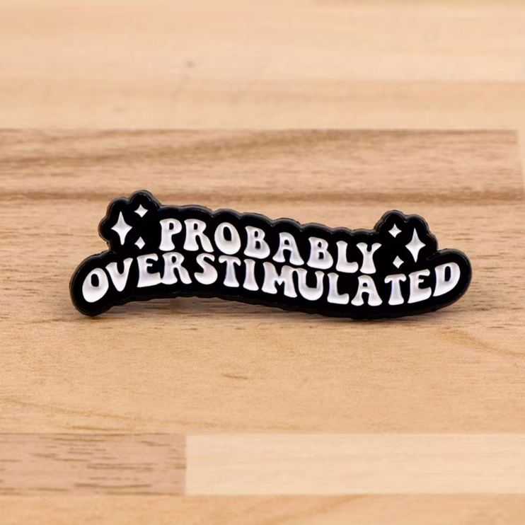 'Probably overstimulated' enamel Pin