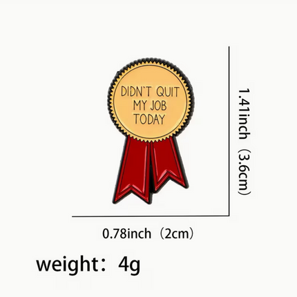 'Didn't quit my job today' enamel Pin
