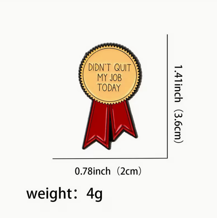 'Didn't quit my job today' enamel Pin