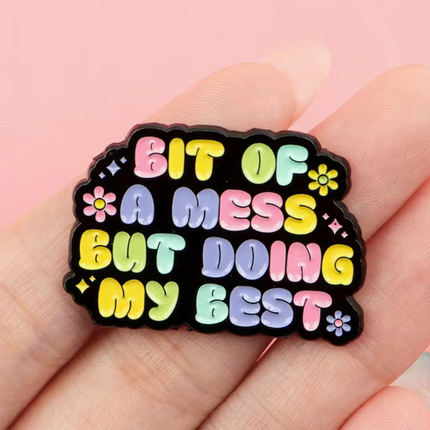'Bit of a mess but doing my best' enamel Pin