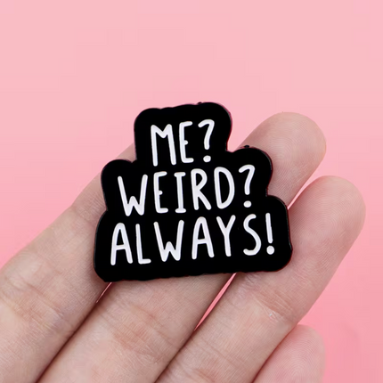 'Me? Weird? Always?' enamel Pin