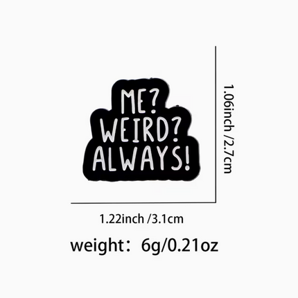 'Me? Weird? Always?' enamel Pin