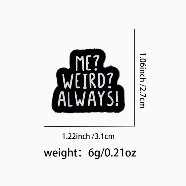 'Me? Weird? Always?' enamel Pin