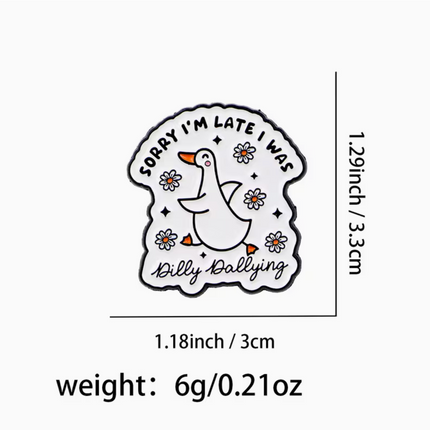 'Sorry I'm late I was dilly-dallying' enamel Pin