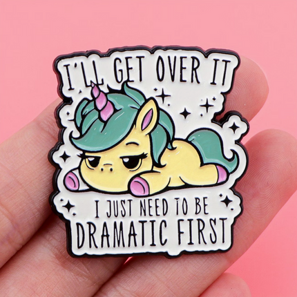 'I'll get over it, I just need to be dramatic first' enamel Pin