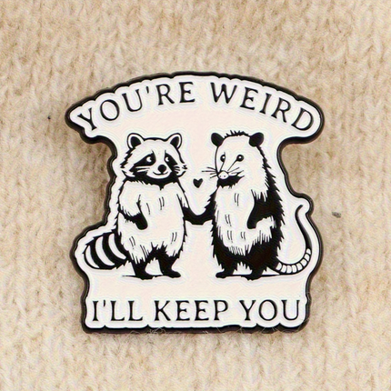 'You're weird, I'll keep you' enamel Pin