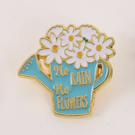 'No Rain, No Flowers' Pin