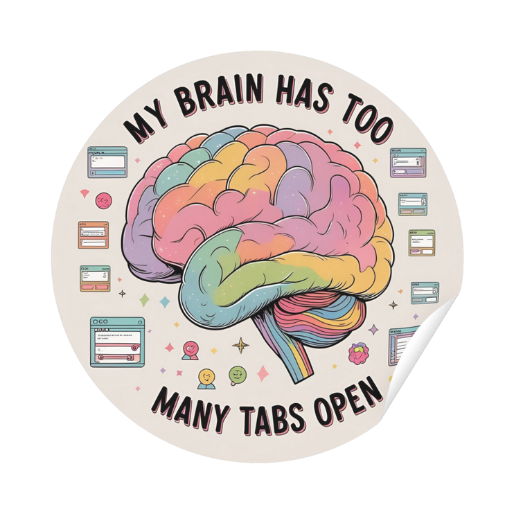 'My Brain Has Too Many Tabs Open' Sticker