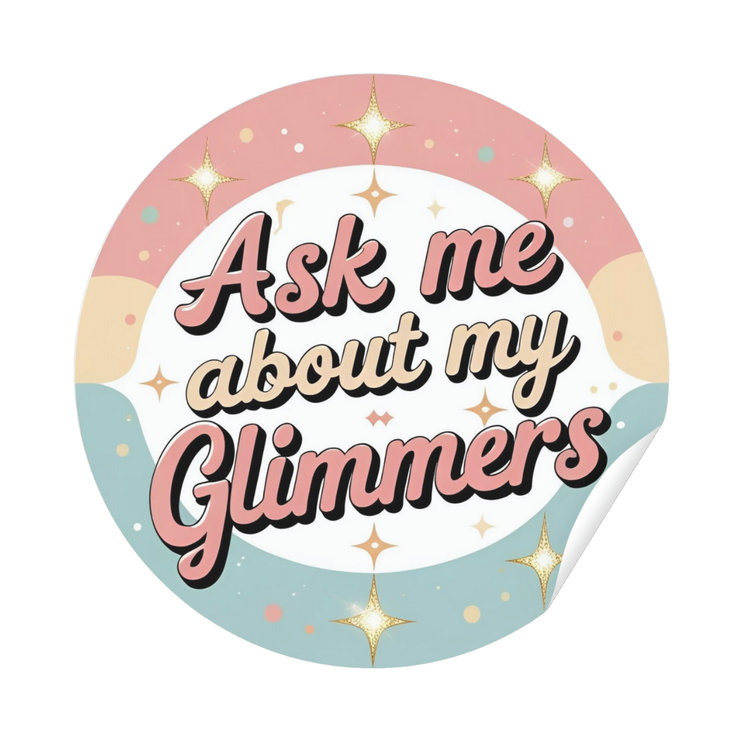 'Ask Me About My Glimmers' Sticker