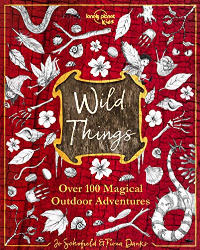 Wild Things: Over 100 Magical Outdoor Adventures