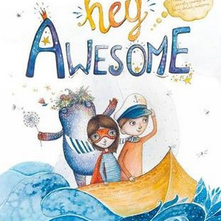 Hey Awesome: A book about anxiety, courage, and being already awesome