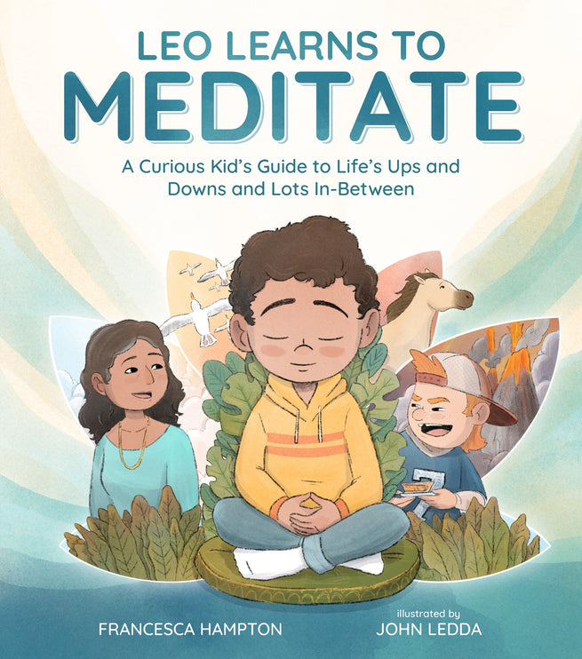 Leo Learns to Meditate: A Curious Kid's Guide to Life's Ups and Downs and Lots In-Between