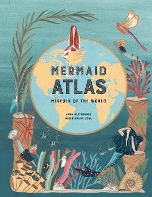 Mermaid Atlas, The: Merfolk of the World