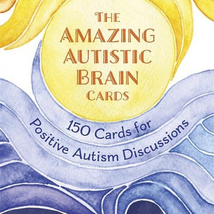 The Amazing Autistic Brain Cards: 150 Cards for Positive Autism Discussions